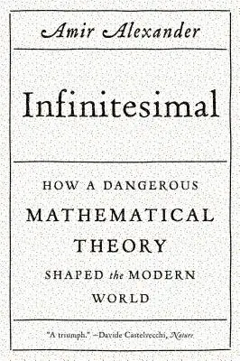 Infinitesimal: Cum o teorie matematică periculoasă a modelat lumea modernă - Infinitesimal: How a Dangerous Mathematical Theory Shaped the Modern World