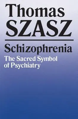 Schizofrenia: Simbolul sacru al psihiatriei - Schizophrenia: The Sacred Symbol of Psychiatry