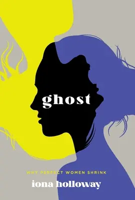 Fantoma: De ce femeile perfecte se micșorează - Ghost: Why Perfect Women Shrink