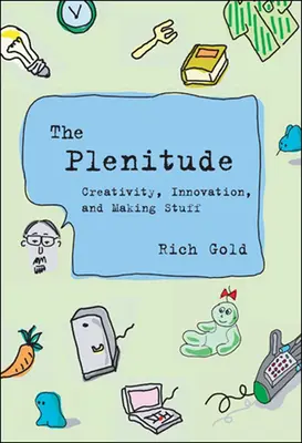 Plenitudinea: Creativitate, inovație și realizarea de lucruri - The Plenitude: Creativity, Innovation, and Making Stuff