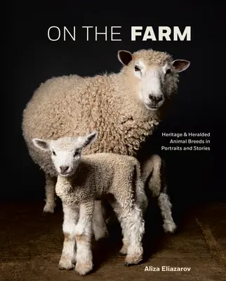 La fermă: Patrimoniu și rase de animale consacrate în portrete și povești - On the Farm: Heritage and Heralded Animal Breeds in Portraits and Stories