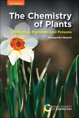 Chimia plantelor: Parfumuri, pigmenți și otrăvuri - The Chemistry of Plants: Perfumes, Pigments and Poisons