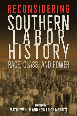 Reconsiderarea istoriei muncii din sud: Rasă, clasă și putere - Reconsidering Southern Labor History: Race, Class, and Power