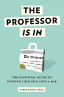 Profesorul este înăuntru: The Essential Guide to Turning Your Ph.D. Into a Job - The Professor Is in: The Essential Guide to Turning Your Ph.D. Into a Job