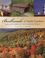 Backroads of North Carolina: Ghidul tău pentru excursii de o zi și escapade de weekend - Backroads of North Carolina: Your Guide to Great Day Trips & Weekend Getaways