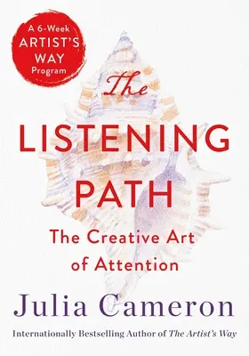 Calea ascultării: Arta creativă a atenției (un program Artist's Way de 6 săptămâni) - The Listening Path: The Creative Art of Attention (a 6-Week Artist's Way Program)