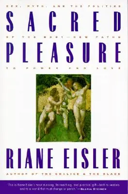 Plăcerea sacră: Sexul, mitul și politica corpului - Noi căi către putere și iubire - Sacred Pleasure: Sex, Myth, and the Politics of the Body--New Paths to Power and Love