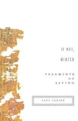 Dacă nu, iarna: Fragmente din Sappho - If Not, Winter: Fragments of Sappho