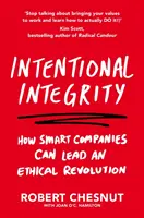 Integritate intenționată - Cum pot companiile inteligente să conducă o revoluție etică - și de ce este bine pentru noi toți - Intentional Integrity - How Smart Companies Can Lead an Ethical Revolution - and Why That's Good for All of Us