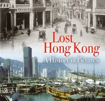 Lost Hong Kong - O istorie în imagini - Lost Hong Kong - A History in Pictures