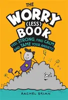 Cartea Worry (Less) Book - Simte-te puternic, găsește-ți calmul și domolește-ți anxietatea - Worry (Less) Book - Feel Strong, Find Calm and Tame Your Anxiety