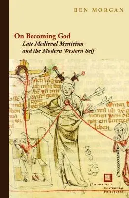 Despre devenirea lui Dumnezeu: Misticismul medieval târziu și sinele occidental modern - On Becoming God: Late Medieval Mysticism and the Modern Western Self