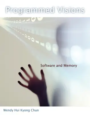 Viziuni programate: Software și memorie - Programmed Visions: Software and Memory