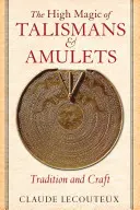 Înalta magie a talismanelor și amuletelor: Tradiție și artizanat - The High Magic of Talismans and Amulets: Tradition and Craft