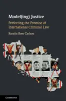 Model(ing) de justiție: Perfecționarea promisiunii dreptului penal internațional - Model(ing) Justice: Perfecting the Promise of International Criminal Law