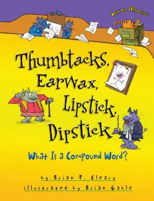 Thumbtacks, Earwax, Lipstick, Dipstick: Ce este un cuvânt compus? - Thumbtacks, Earwax, Lipstick, Dipstick: What Is a Compound Word?