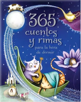 365 Cuentos Y Rimas Para La Hora de Dormir = 365 de povești și rime pentru ora de culcare - 365 Cuentos Y Rimas Para La Hora de Dormir = 365 Tales and Rhymes for Bedtime