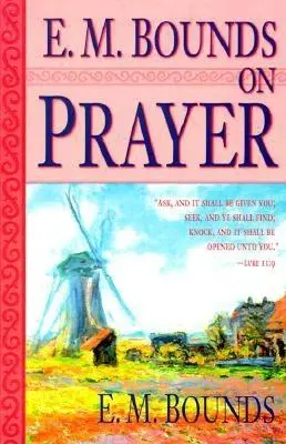 E. M. Bounds despre rugăciune - E. M. Bounds on Prayer
