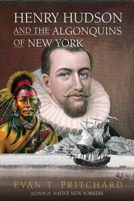 Henry Hudson și Algonquinii din New York: Profeția nativilor americani și descoperirea europeană, 1609 - Henry Hudson and the Algonquins of New York: Native American Prophecy & European Discovery, 1609