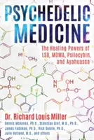 Medicina psihedelică: Puterile vindecătoare ale Lsd, Mdma, Psilocybin și Ayahuasca - Psychedelic Medicine: The Healing Powers of Lsd, Mdma, Psilocybin, and Ayahuasca