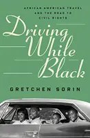 Driving While Black: Călătoriile afro-americane și drumul către drepturile civile - Driving While Black: African American Travel and the Road to Civil Rights