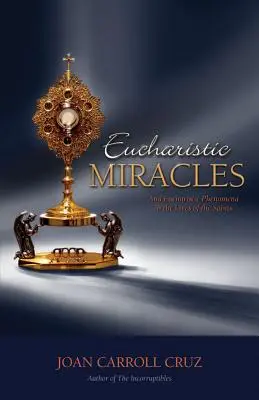 Miracole euharistice: Și fenomene euharistice în viețile sfinților - Eucharistic Miracles: And Eucharistic Phenomenon in the Lives of the Saints