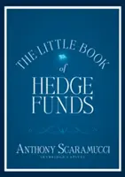 The Little Book of Hedge Funds: Ce trebuie să știți despre fondurile speculative, dar managerii nu vă vor spune - The Little Book of Hedge Funds: What You Need to Know about Hedge Funds But the Managers Won't Tell You