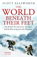 Lumea de sub picioarele lor - Britanicii, americanii, naziștii și cursa pentru vârful Himalaya - World Beneath Their Feet - The British, the Americans, the Nazis and the Race to Summit the Himalayas