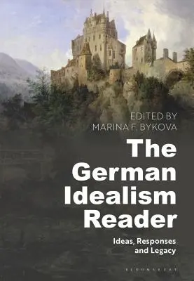 The German Idealism Reader: Idei, răspunsuri și moștenire - The German Idealism Reader: Ideas, Responses, and Legacy