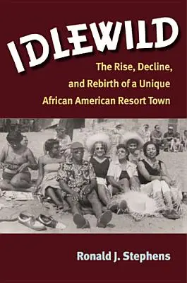Idlewild: Ascensiunea, declinul și renașterea unui oraș stațiune afro-american unic - Idlewild: The Rise, Decline, and Rebirth of a Unique African American Resort Town