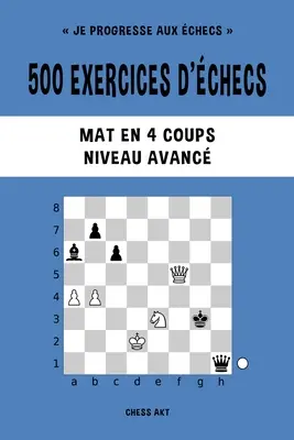 500 exerciții de șah, Mate în 4 lovituri, Nivel Avanc - 500 exercices d'checs, Mat en 4 coups, Niveau Avanc