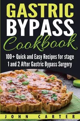 Gastric Bypass Cookbook: 100+ Rețete rapide și simple pentru etapa 1 și 2 după operația de bypass gastric - Gastric Bypass Cookbook: 100+ Quick and Easy Recipes for stage 1 and 2 After Gastric Bypass Surgery