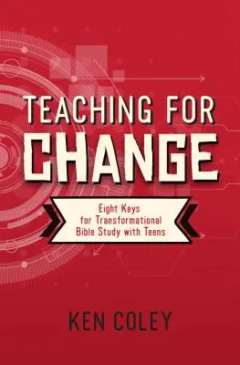 Predarea pentru schimbare: Opt chei pentru studiul biblic transformațional cu adolescenții - Teaching for Change: Eight Keys for Transformational Bible Study with Teens