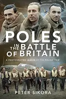 Polonezii în bătălia din Marea Britanie: Un album fotografic al „puținilor” polonezi - Poles in the Battle of Britain: A Photographic Album of the Polish 'Few'