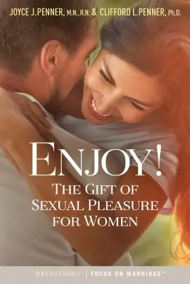 Bucură-te! Darul plăcerii sexuale pentru femei (The Gift of Sexual Pleasure for Women) - Enjoy!: The Gift of Sexual Pleasure for Women