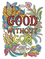 Bun fără Dumnezeu: Atheist Coloring Book--Quotes & Sayings - Good Without God: Atheist Coloring Book--Quotes & Sayings