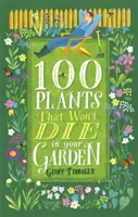 100 de plante care nu vor muri în grădina ta - 100 Plants That Won't Die in Your Garden