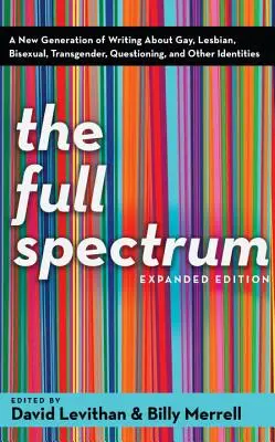 Spectrul complet: O nouă generație de scrieri despre identitățile homosexualilor, lesbienelor, bisexualilor, transsexualilor, interogaților și altor categorii - The Full Spectrum: A New Generation of Writing about Gay, Lesbian, Bisexual, Transgender, Questioning, and Other Identities