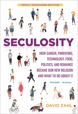 Seculație: Cum cariera, parentingul, tehnologia, mâncarea, politica și romantismul au devenit noua noastră religie și ce să facem în privința asta (New an - Seculosity: How Career, Parenting, Technology, Food, Politics, and Romance Became Our New Religion and What to Do about It (New an