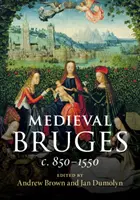 Bruges medieval: C. 850-1550 - Medieval Bruges: C. 850-1550