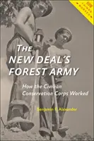 Armata forestieră a New Deal-ului: Cum a funcționat Civilian Conservation Corps - The New Deal's Forest Army: How the Civilian Conservation Corps Worked