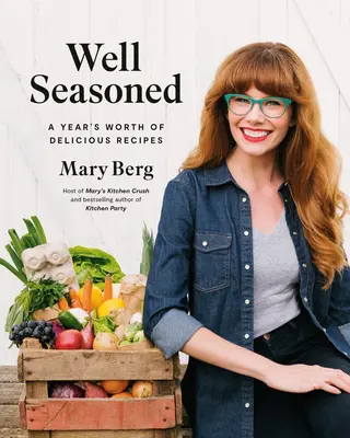 Bine condimentat: Un an de rețete delicioase - Well Seasoned: A Year's Worth of Delicious Recipes