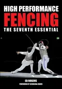 Scrimă de înaltă performanță: A șaptea carte esențială - High Performance Fencing: The Seventh Essential