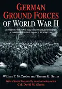 Forțele terestre germane din al Doilea Război Mondial: Ordine de luptă complete pentru grupuri de armate, armate, corpuri de armată și alte comandamente ale Wehrmacht și Waffen Ss - German Ground Forces of World War II: Complete Orders of Battle for Army Groups, Armies, Army Corps, and Other Commands of the Wehrmacht and Waffen Ss
