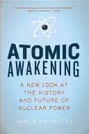 Trezirea atomică: O nouă privire asupra istoriei și viitorului energiei nucleare - Atomic Awakening: A New Look at the History and Future of Nuclear Power