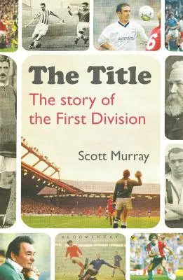 Titlul: Povestea primei divizii: The Story of the First Division - The Title: The Story of the First Division