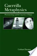 Metafizica de gherilă: Fenomenologia și tâmplăria lucrurilor - Guerrilla Metaphysics: Phenomenology and the Carpentry of Things