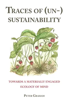 Urme de (ne)durabilitate; către o ecologie a minții implicată material - Traces of (Un-) Sustainability; Towards a Materially Engaged Ecology of Mind
