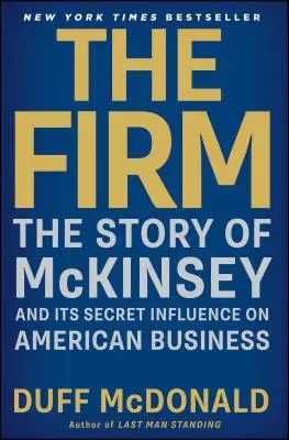 The Firm: Povestea McKinsey și influența sa secretă asupra afacerilor americane - The Firm: The Story of McKinsey and Its Secret Influence on American Business