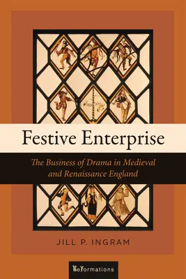 Festive Enterprise: Afacerea teatrului în Anglia medievală și renascentistă - Festive Enterprise: The Business of Drama in Medieval and Renaissance England
